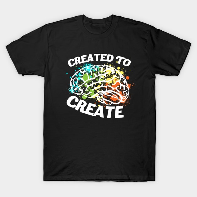 Created To Create - Creative Mind Motivational T-Shirt T-Shirt by VanDanDesigns